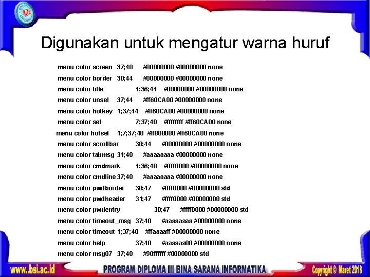 Digunakan untuk mengatur warna huruf menu color screen 37; 40 #00000000 none menu color