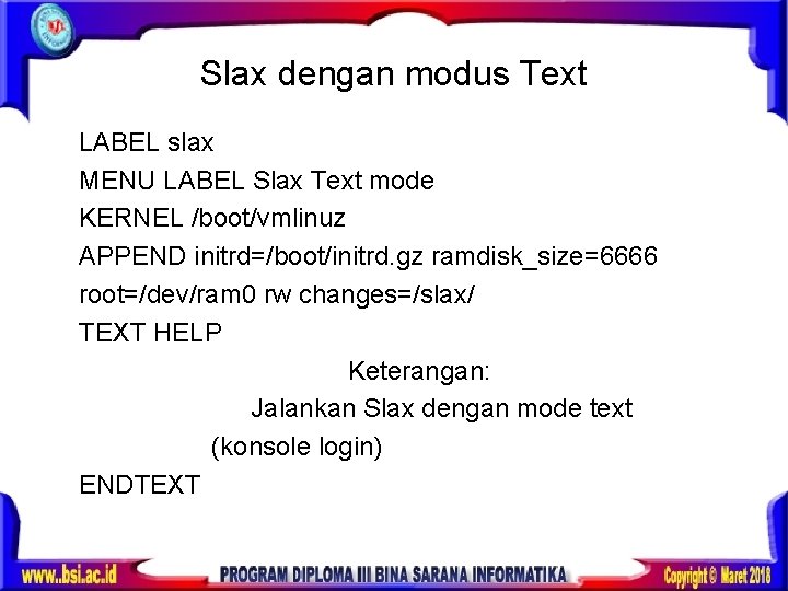 Slax dengan modus Text LABEL slax MENU LABEL Slax Text mode KERNEL /boot/vmlinuz APPEND