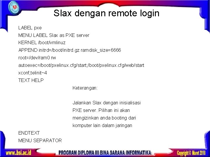 Slax dengan remote login LABEL pxe MENU LABEL Slax as PXE server KERNEL /boot/vmlinuz