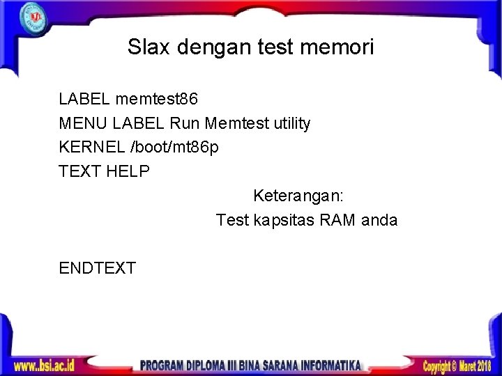 Slax dengan test memori LABEL memtest 86 MENU LABEL Run Memtest utility KERNEL /boot/mt