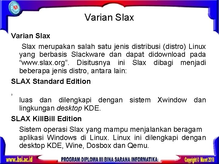 Varian Slax merupakan salah satu jenis distribusi (distro) Linux yang berbasis Slackware dan dapat