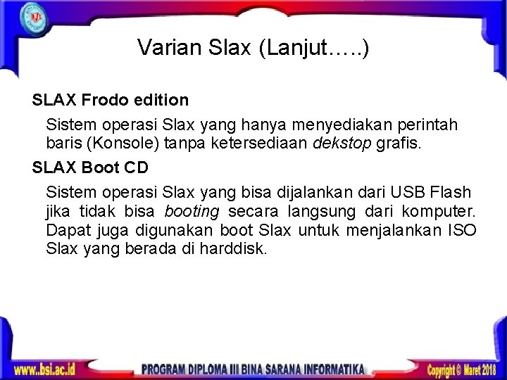 Varian Slax (Lanjut…. . ) SLAX Frodo edition Sistem operasi Slax yang hanya menyediakan
