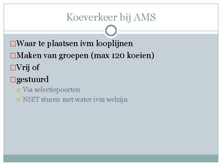 Koeverkeer bij AMS �Waar te plaatsen ivm looplijnen �Maken van groepen (max 120 koeien)