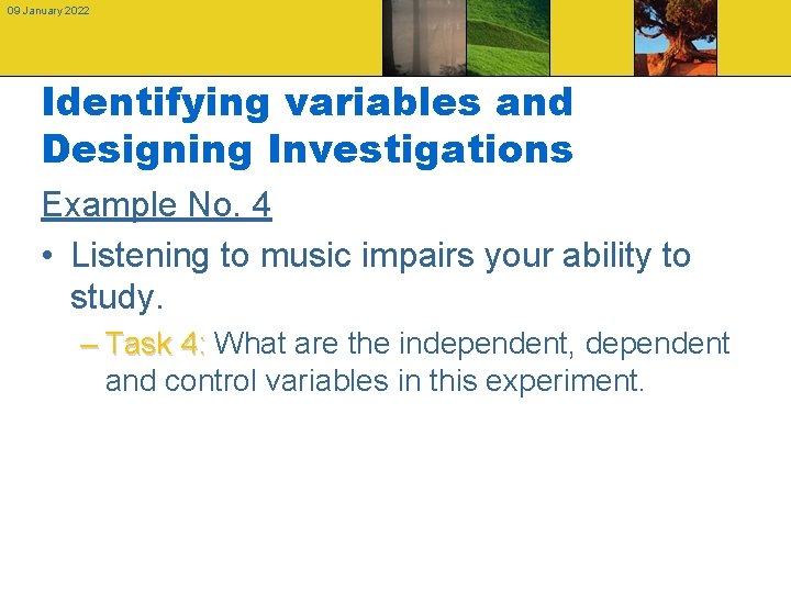 09 January 2022 Identifying variables and Designing Investigations Example No. 4 • Listening to