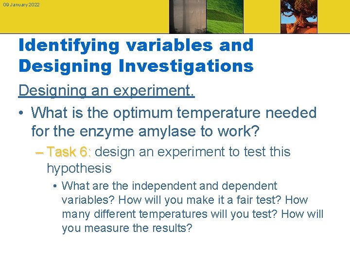 09 January 2022 Identifying variables and Designing Investigations Designing an experiment. • What is