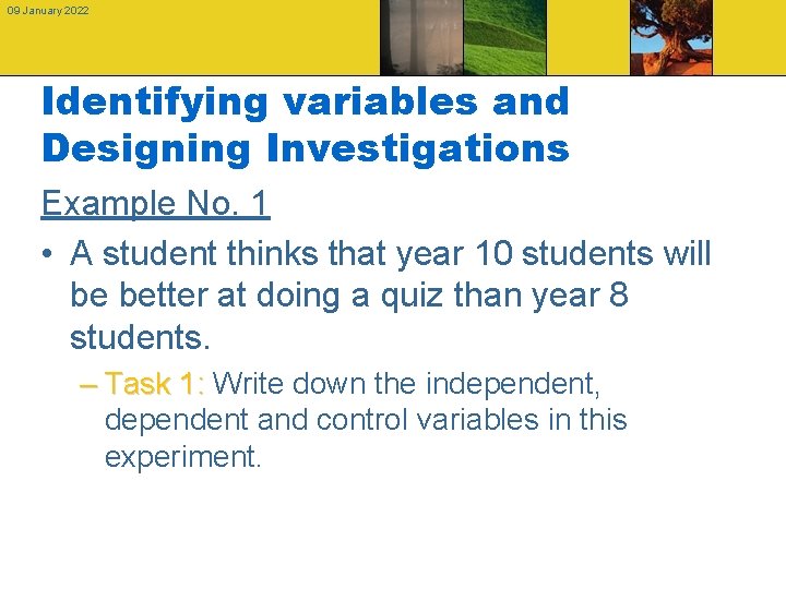 09 January 2022 Identifying variables and Designing Investigations Example No. 1 • A student
