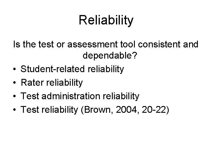Reliability Is the test or assessment tool consistent and dependable? • Student-related reliability •