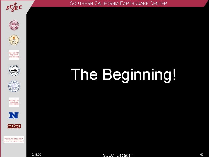 SOUTHERN CALIFORNIA EARTHQUAKE CENTER The Beginning! 9/18/00 SCEC: Decade 1 45 