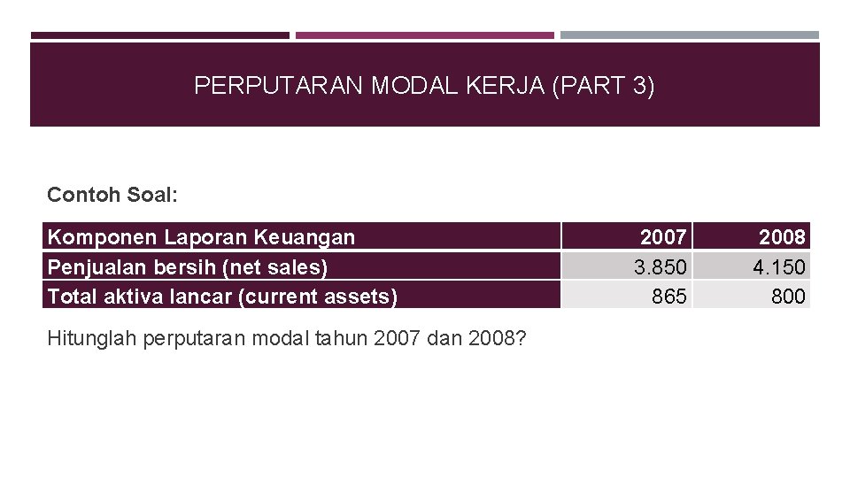 PERPUTARAN MODAL KERJA (PART 3) Contoh Soal: Komponen Laporan Keuangan Penjualan bersih (net sales)