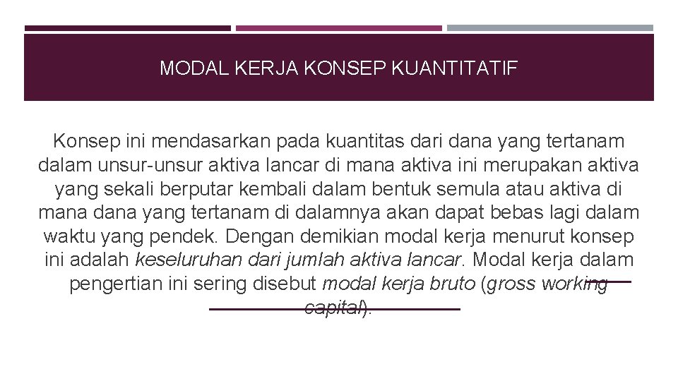 MODAL KERJA KONSEP KUANTITATIF Konsep ini mendasarkan pada kuantitas dari dana yang tertanam dalam