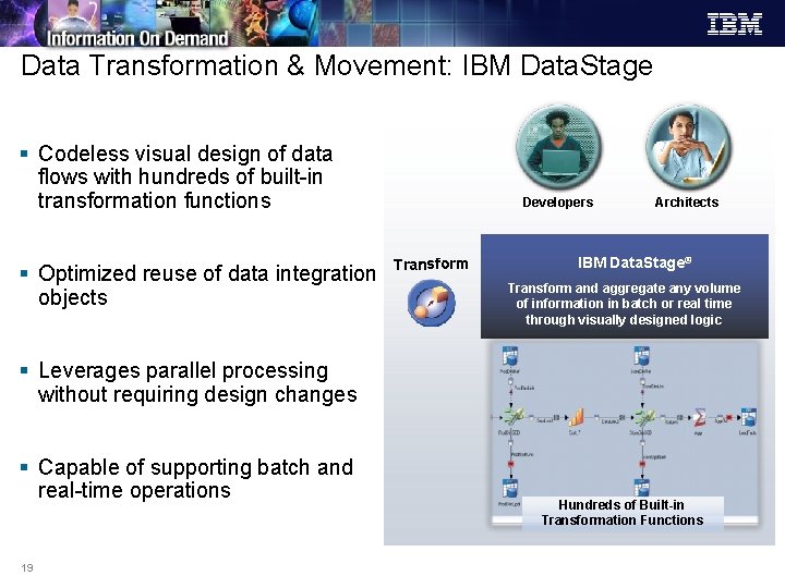 Data Transformation & Movement: IBM Data. Stage § Codeless visual design of data flows