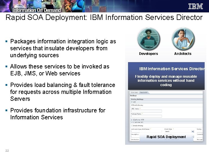 Rapid SOA Deployment: IBM Information Services Director § Packages information integration logic as services