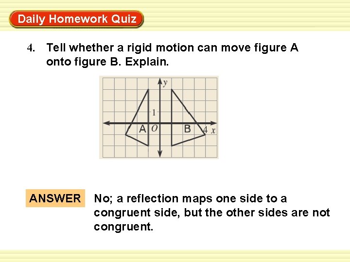 Daily Homework Quiz Warm-Up Exercises 4. Tell whether a rigid motion can move figure