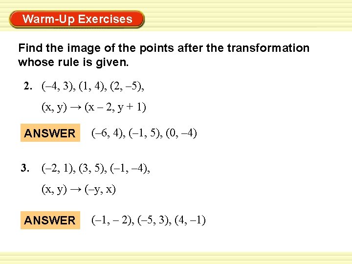 Warm-Up Exercises Find the image of the points after the transformation whose rule is