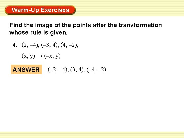 Warm-Up Exercises Find the image of the points after the transformation whose rule is