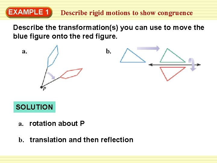 Warm-Up 1 Exercises EXAMPLE Describe rigid motions to show congruence Describe the transformation(s) you