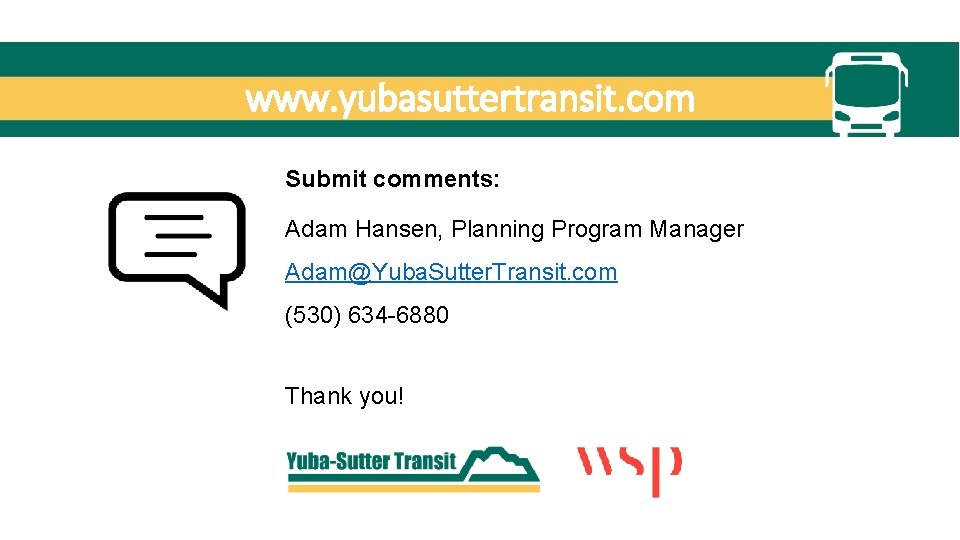 www. yubasuttertransit. com Submit comments: Adam Hansen, Planning Program Manager Adam@Yuba. Sutter. Transit. com