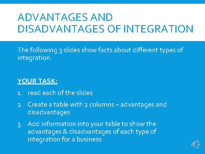 ADVANTAGES AND DISADVANTAGES OF INTEGRATION The following 3 slides show facts about different types