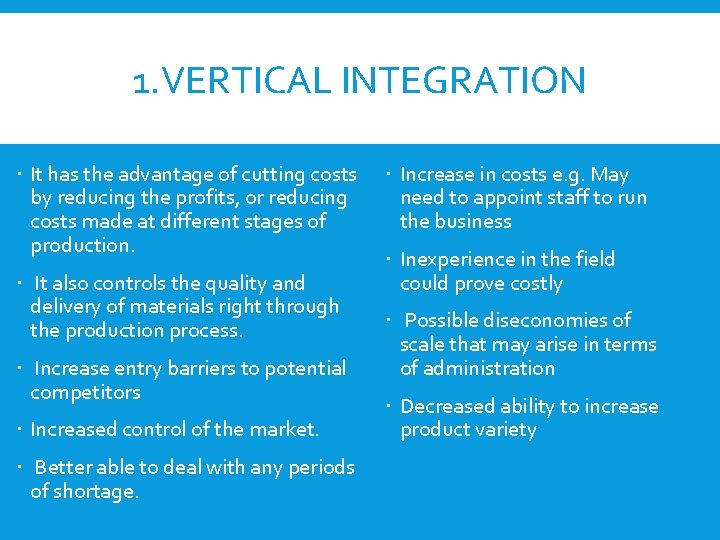 1. VERTICAL INTEGRATION It has the advantage of cutting costs by reducing the profits,