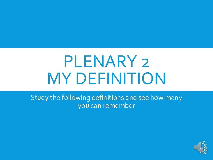 PLENARY 2 MY DEFINITION Study the following definitions and see how many you can