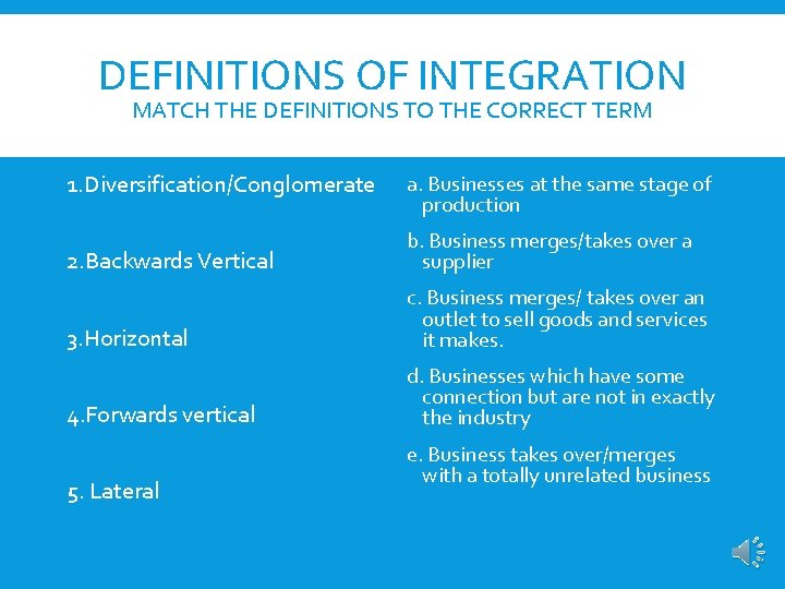 DEFINITIONS OF INTEGRATION MATCH THE DEFINITIONS TO THE CORRECT TERM 1. Diversification/Conglomerate a. Businesses