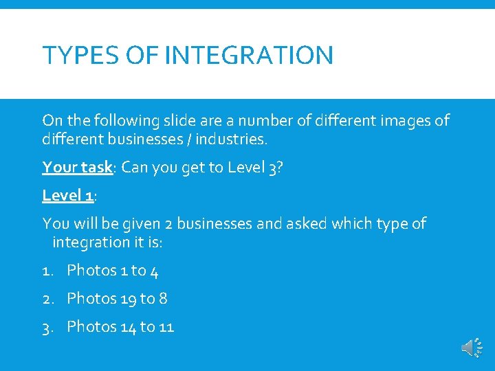 TYPES OF INTEGRATION On the following slide are a number of different images of