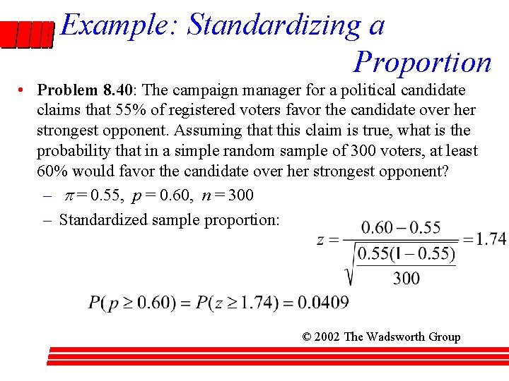 Example: Standardizing a Proportion • Problem 8. 40: The campaign manager for a political
