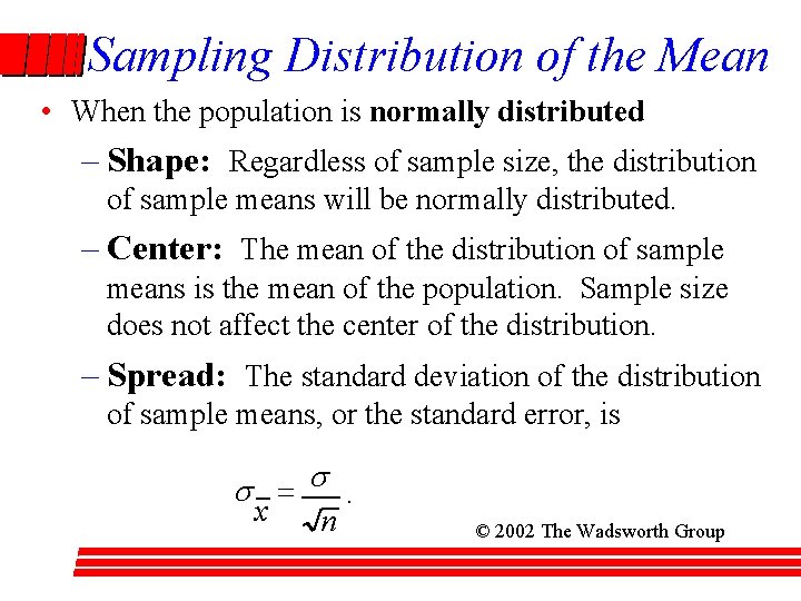 Sampling Distribution of the Mean • When the population is normally distributed – Shape: