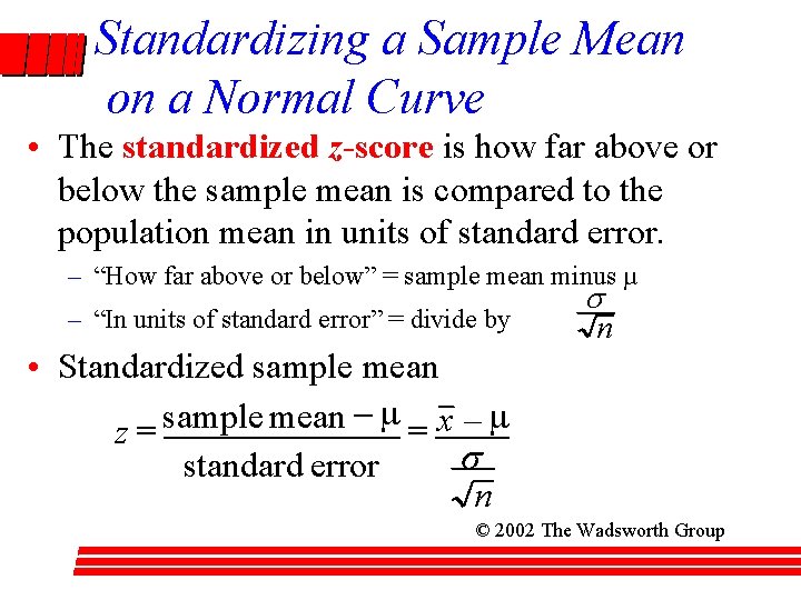 Standardizing a Sample Mean on a Normal Curve • The standardized z-score is how