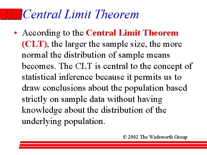 Central Limit Theorem • According to the Central Limit Theorem (CLT), the larger the