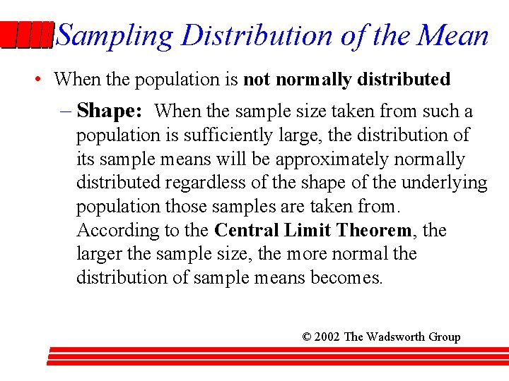 Sampling Distribution of the Mean • When the population is not normally distributed –
