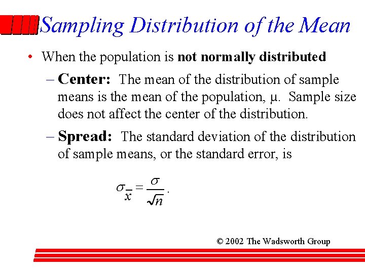 Sampling Distribution of the Mean • When the population is not normally distributed –