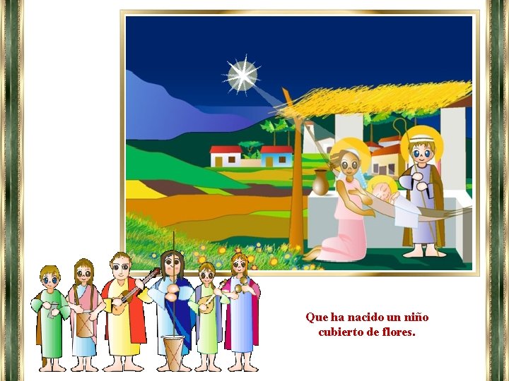 Que ha nacido un niño cubierto de flores. 