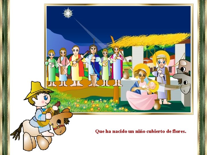 Que ha nacido un niño cubierto de flores. 