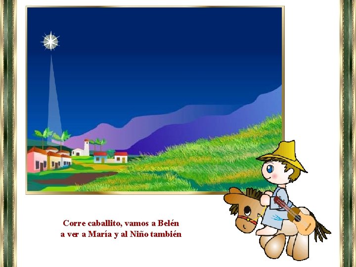Corre caballito, vamos a Belén a ver a María y al Niño también 