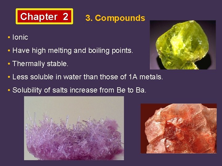 Chapter 2 3. Compounds • Ionic • Have high melting and boiling points. •