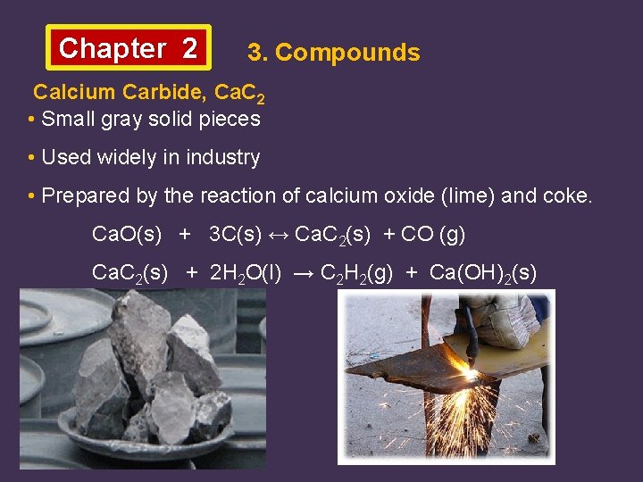 Chapter 2 3. Compounds Calcium Carbide, Ca. C 2 • Small gray solid pieces