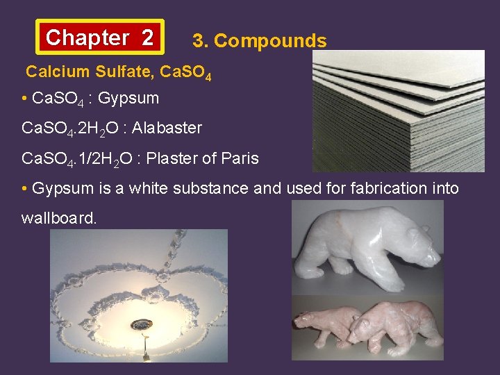 Chapter 2 3. Compounds Calcium Sulfate, Ca. SO 4 • Ca. SO 4 :