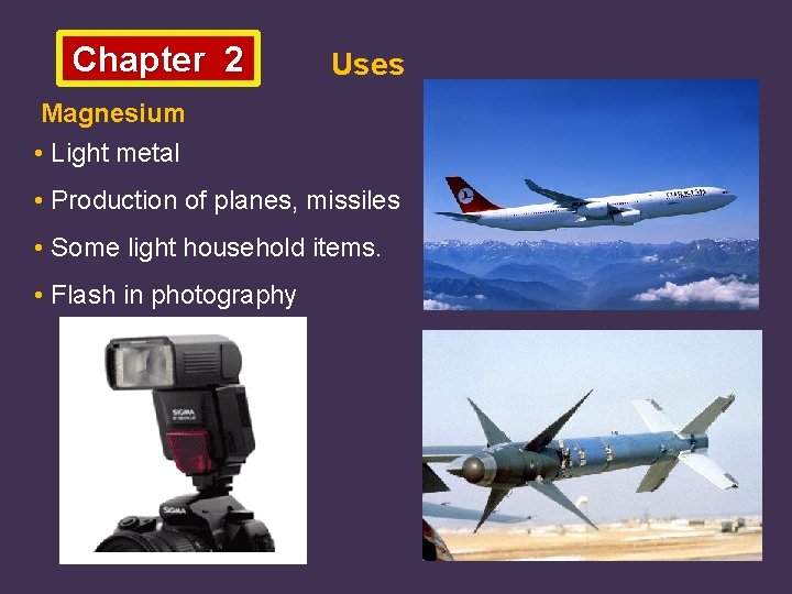 Chapter 2 Uses Magnesium • Light metal • Production of planes, missiles • Some