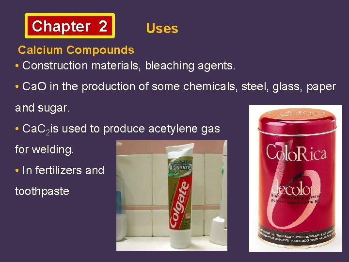 Chapter 2 Uses Calcium Compounds • Construction materials, bleaching agents. • Ca. O in