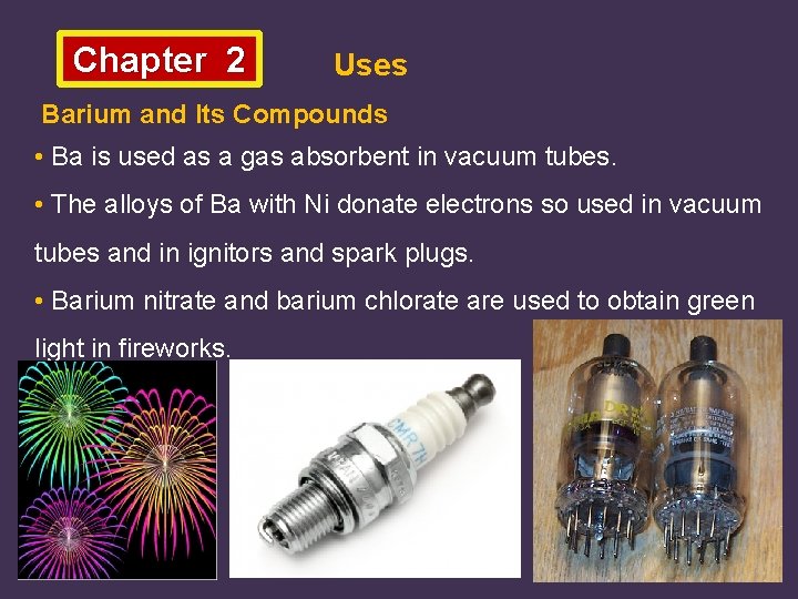 Chapter 2 Uses Barium and Its Compounds • Ba is used as a gas