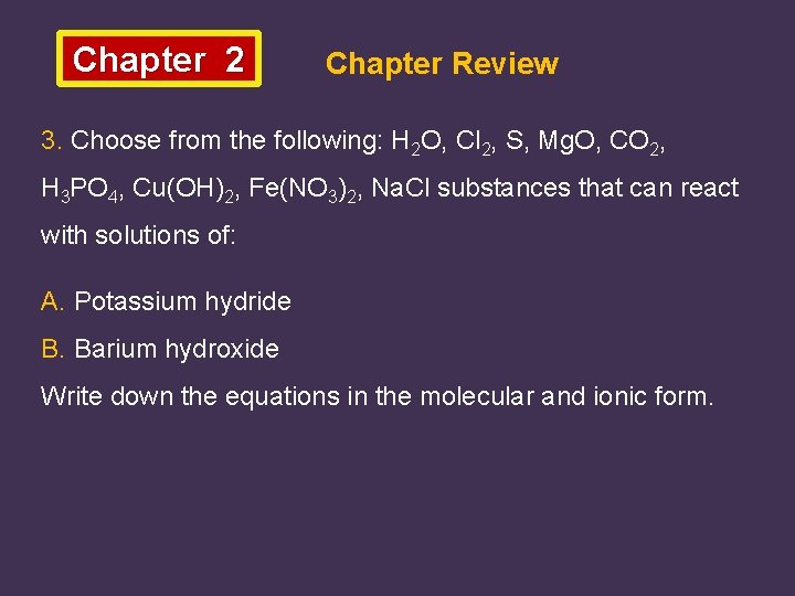 Chapter 2 Chapter Review 3. Choose from the following: H 2 O, Cl 2,