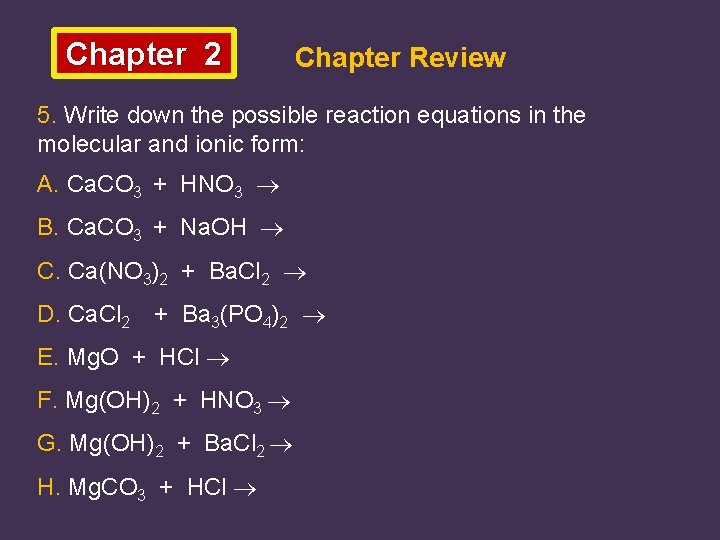 Chapter 2 Chapter Review 5. Write down the possible reaction equations in the molecular