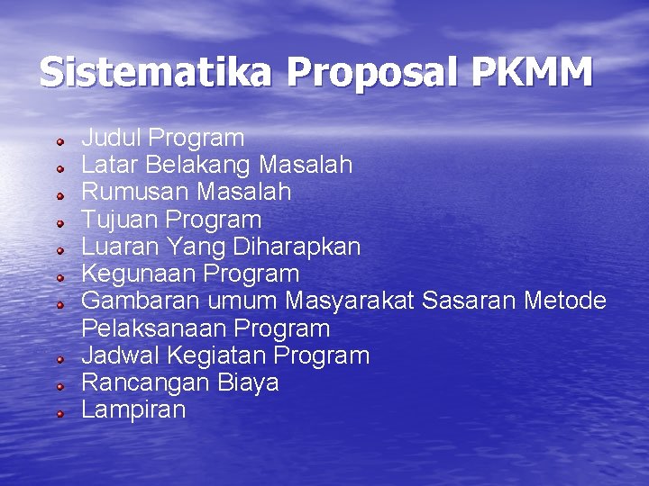 Sistematika Proposal PKMM Judul Program Latar Belakang Masalah Rumusan Masalah Tujuan Program Luaran Yang