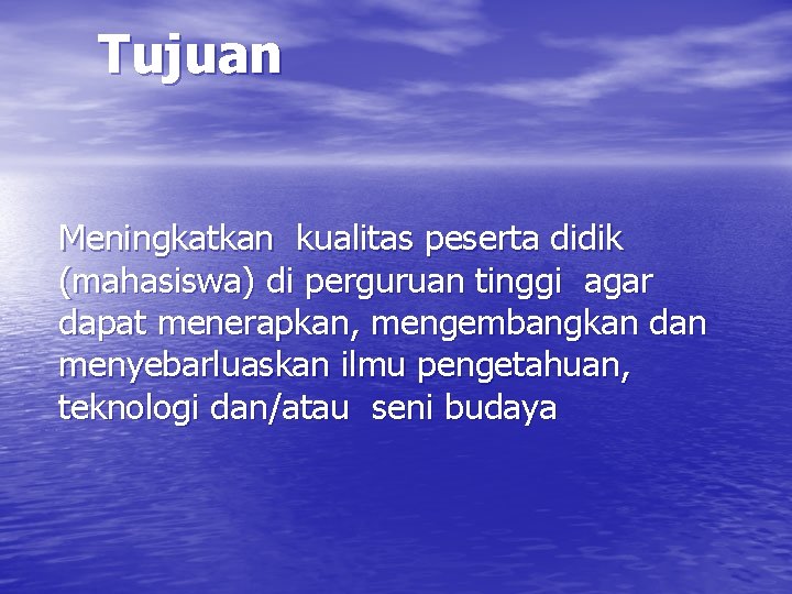 Tujuan Meningkatkan kualitas peserta didik (mahasiswa) di perguruan tinggi agar dapat menerapkan, mengembangkan dan