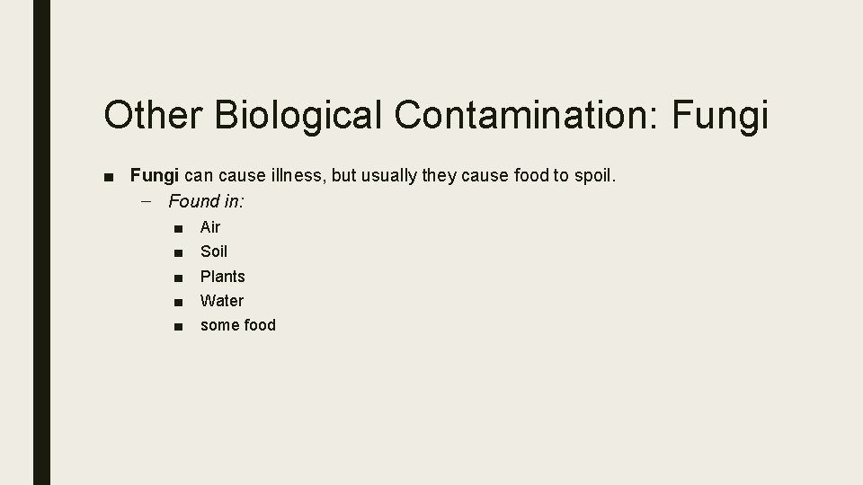 Other Biological Contamination: Fungi ■ Fungi can cause illness, but usually they cause food