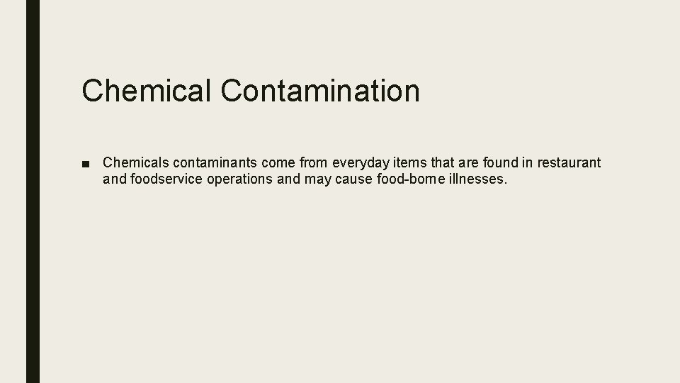 Chemical Contamination ■ Chemicals contaminants come from everyday items that are found in restaurant