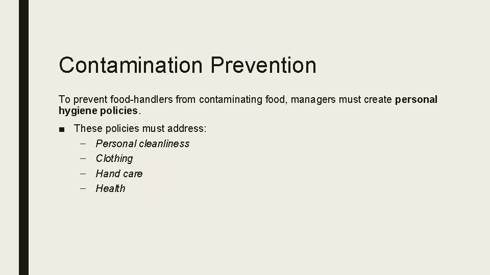 Contamination Prevention To prevent food-handlers from contaminating food, managers must create personal hygiene policies.