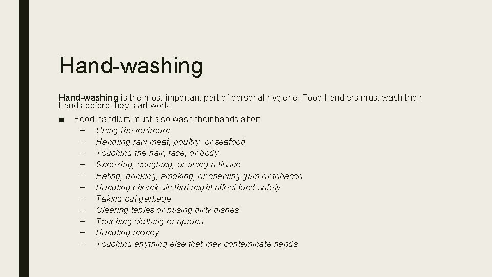 Hand-washing is the most important part of personal hygiene. Food-handlers must wash their hands