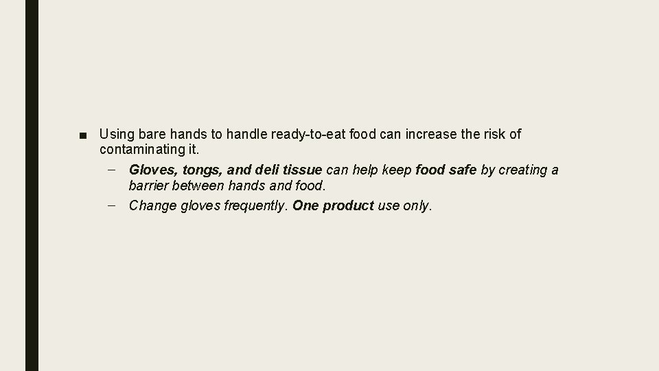 ■ Using bare hands to handle ready-to-eat food can increase the risk of contaminating